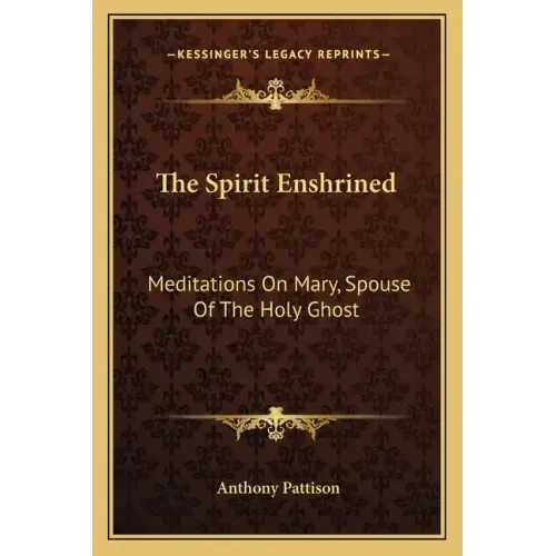 The Spirit Enshrined: Meditations on Mary, Spouse of the Holy Ghost