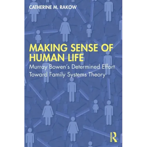 Making Sense of Human Life: Murray Bowen's Determined Effort Toward Family Systems Theory