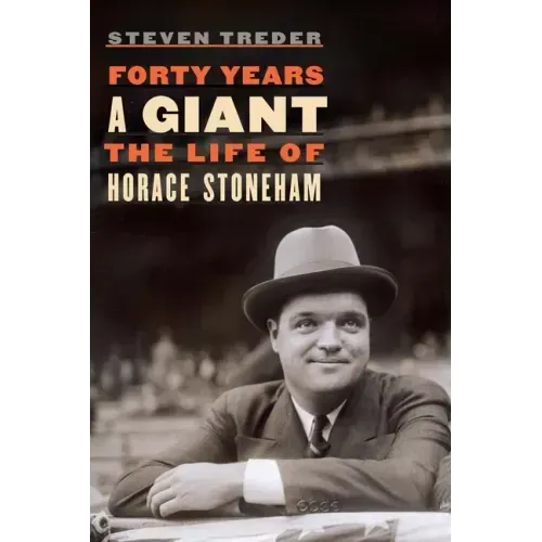 Forty Years a Giant: The Life of Horace Stoneham