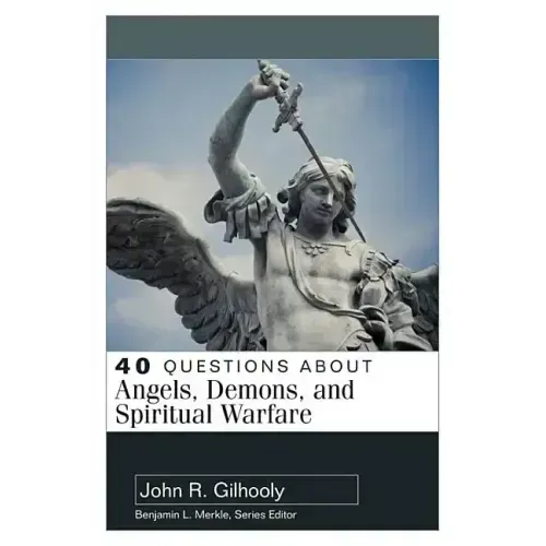 40 Questions about Angels, Demons, and Spiritual Warfare