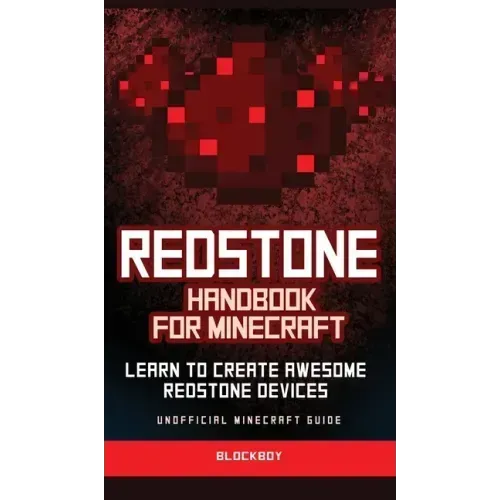 Redstone Handbook for Minecraft: Learn to Create Awesome Redstone Devices (Unofficial)