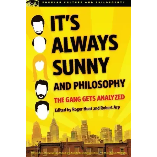 It's Always Sunny and Philosophy: The Gang Gets Analyzed