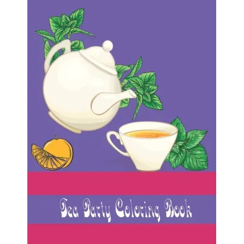 tea party coloring book: An Adult Coloring Book for Tea Lovers