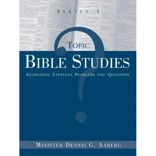 Topic Bible Studies Addressing Everyday Problems and Questions - Series 1