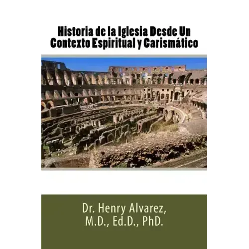 Historia de la Iglesia Desde Un Contexto Espiritual y Carismático