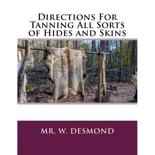 Directions For Tanning All Sorts of Hides and Skins
