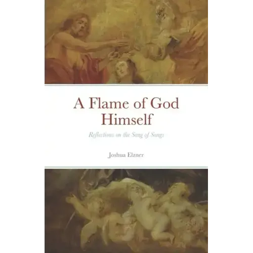 A Flame of God Himself: Reflections on the Song of Songs