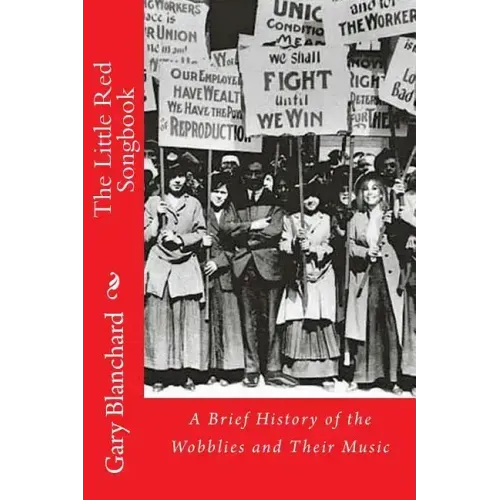 The Little Red Songbook: A Brief History of the Wobblies and Their Music