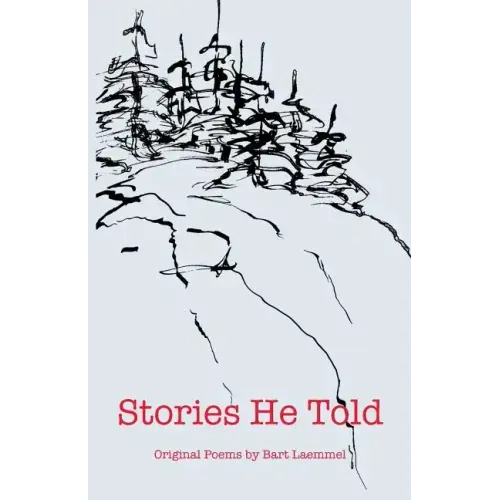 Stories He Told: Original Poems by Bart Laemmel