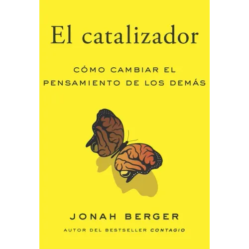 El Catalizador (the Catalyst, Spanish Edition): Cómo Lograr Que Cualquiera Cambie de Opinión