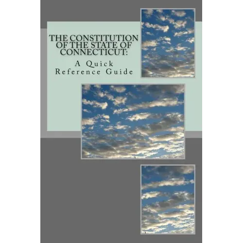 The Constitution of the State of Connecticut: A Quick Reference Guide
