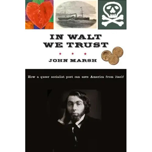 In Walt We Trust: How a Queer Socialist Poet Can Save America from Itself