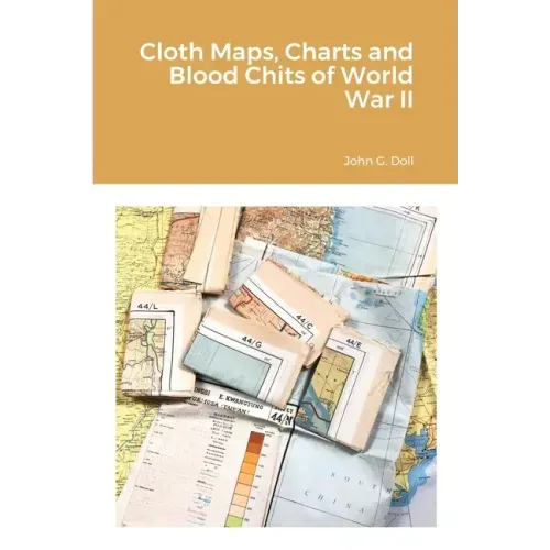 Cloth Maps, Charts and Blood Chits of World War II
