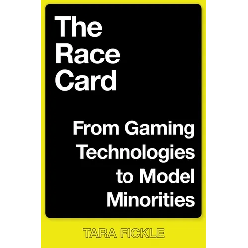 The Race Card: From Gaming Technologies to Model Minorities