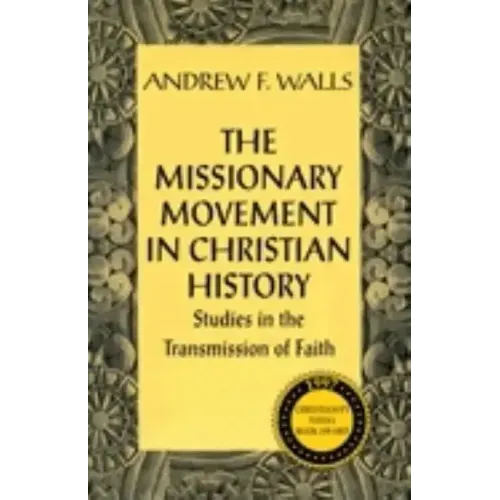 The Missionary Movement in Christian History: Studies in the Transmission of Faith