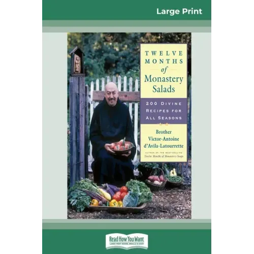 Twelve Months of Monastery Salads: 200 Divine Recipes for All Seasons (16pt Large Print Edition)
