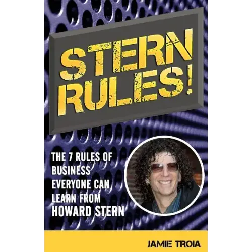 Stern Rules!: The Seven Rules of Business Everyone Can Learn From Howard Stern