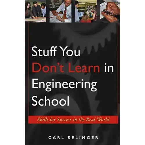 Stuff You Don't Learn in Engineering School: Skills for Success in the Real World
