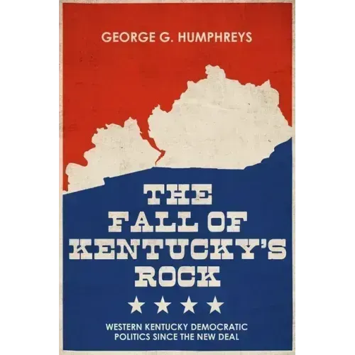 The Fall of Kentucky's Rock: Western Kentucky Democratic Politics Since the New Deal