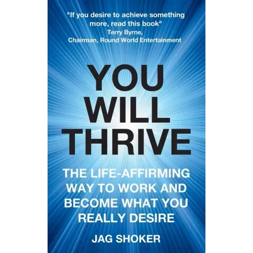 You Will Thrive: The Life-Affirming Way to Work and Become What You Really Desire