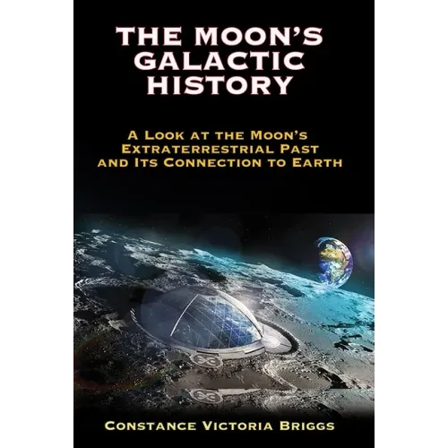 The Moon's Galactic History: A Look at the Moon's Extraterrestrial Past and Its Connection to Earth
