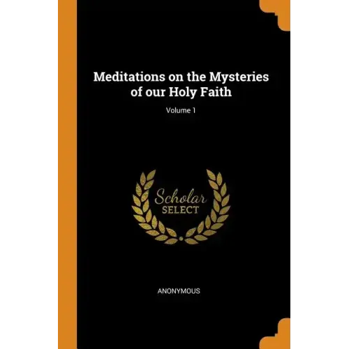 Meditations on the Mysteries of Our Holy Faith; Volume 1
