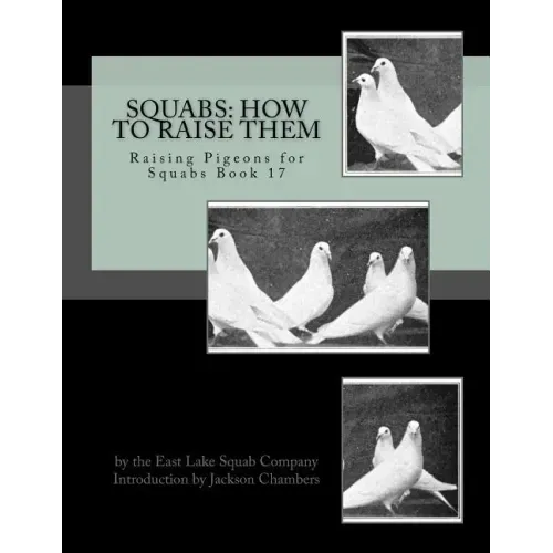 Squabs: How To Raise Them: Raising Pigeons for Squabs Book 17