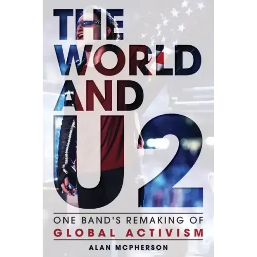 The World and U2: One Band's Remaking of Global Activism