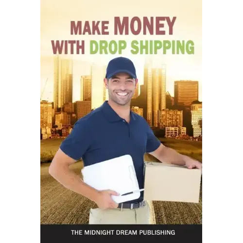 Make Money with Dropshipping: How to Make Money with Dropshipping