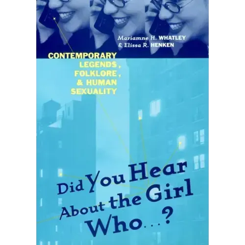 Did You Hear about the Girl Who . . . ?: Contemporary Legends, Folklore, and Human Sexuality