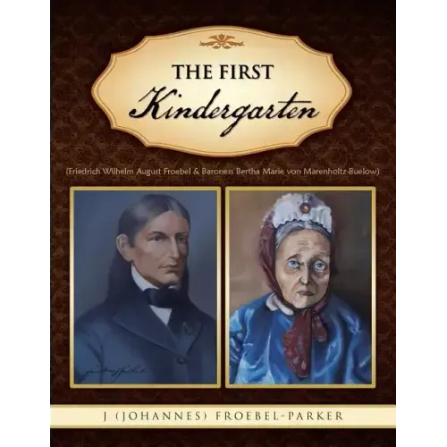 The First Kindergarten: (Friedrich Wilhelm August Froebel & Baroness Bertha Marie Von Marenholtz-Buelow)