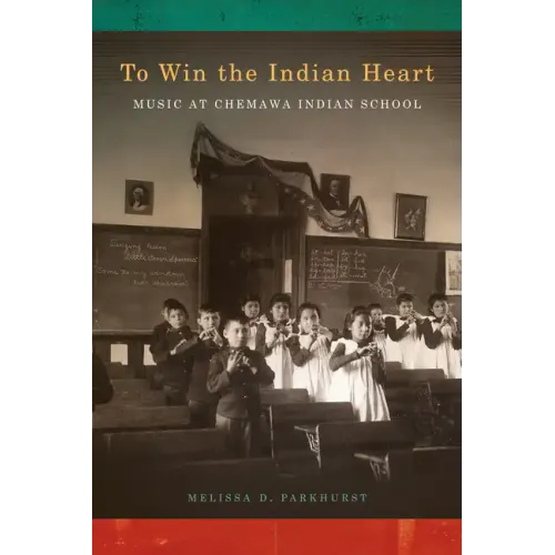 To Win the Indian Heart: Music at Chemawa Indian School