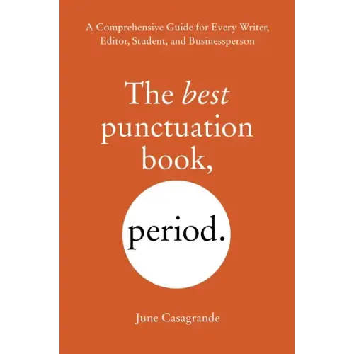 The Best Punctuation Book, Period: A Comprehensive Guide for Every Writer, Editor, Student, and Businessperson