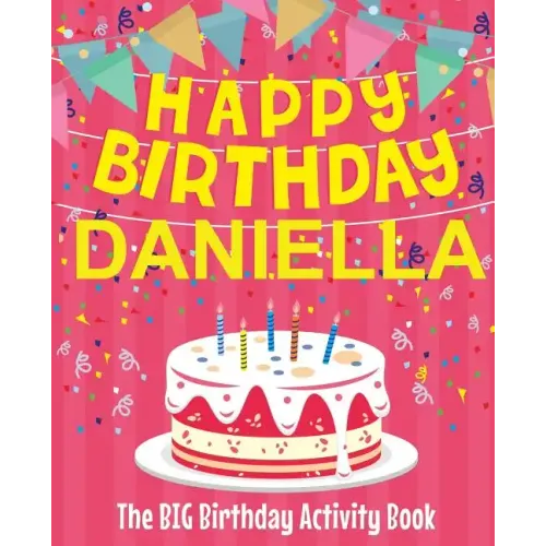 Happy Birthday Daniella - The Big Birthday Activity Book: Personalized Children's Activity Book