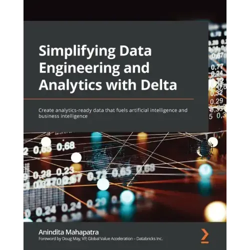 Simplifying Data Engineering and Analytics with Delta: Create analytics-ready data that fuels artificial intelligence and business intelligence