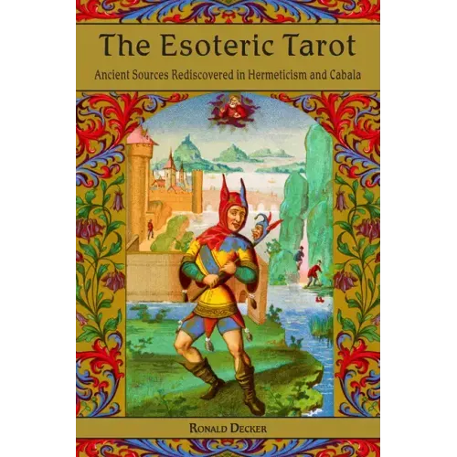 The Esoteric Tarot: Ancient Sources Rediscovered in Hermeticism and Cabalah
