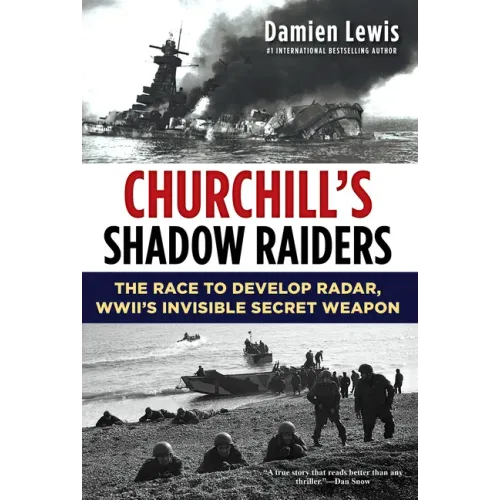 Churchill's Shadow Raiders: The Race to Develop Radar, World War II's Invisible Secret Weapon