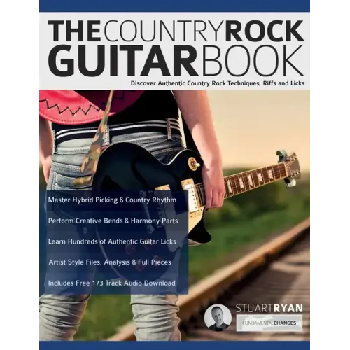 The Country Rock Guitar Book: Discover Authentic Country Rock Techniques, Riffs and Licks