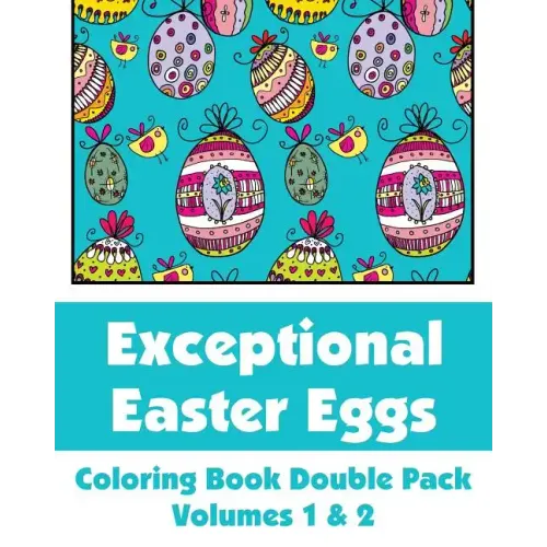 Exceptional Easter Eggs Coloring Book Double Pack (Volumes 1 & 2)