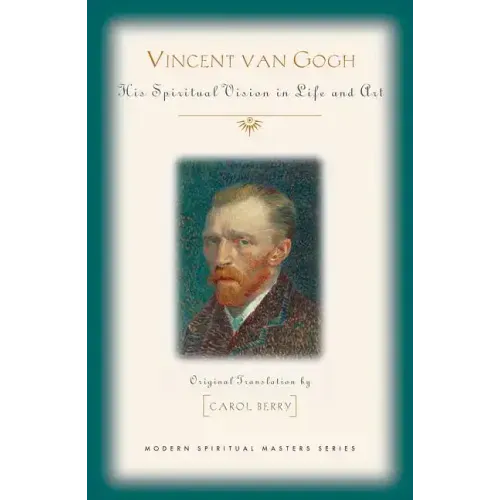 Vincent Van Gogh: His Spiritual Vision in Life and Art