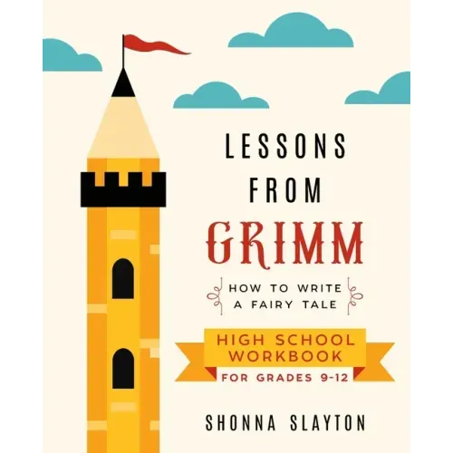 Lessons From Grimm: How to Write a Fairy Tale High School Workbook Grades 9-12