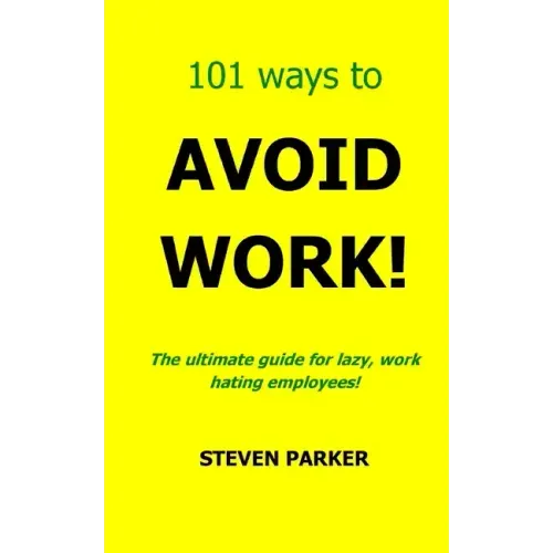 101 Ways To Avoid Work!