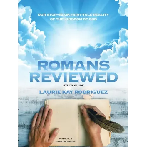 Romans Reviewed: Our Storybook Fairy-Tale Reality of the Kingdom of God