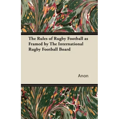 The Rules of Rugby Football as Framed by The International Rugby Football Board