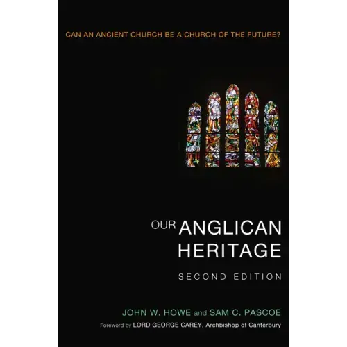 Our Anglican Heritage, Second Edition: Can an Ancient Church Be a Church of the Future?