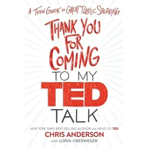 Thank You for Coming to My Ted Talk: A Teen Guide to Great Public Speaking