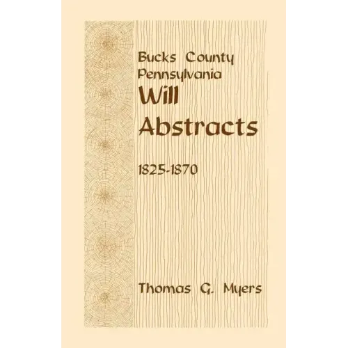 Bucks County, Pennsylvania Will Abstracts, 1825-1870