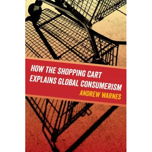 How the Shopping Cart Explains Global Consumerism