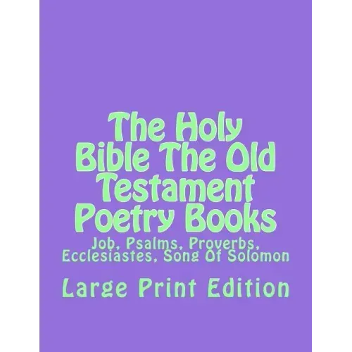 The Holy Bible The Old Testament Poetry Books: Job, Psalms, Proverbs, Ecclesiastes, Song Of Solomon