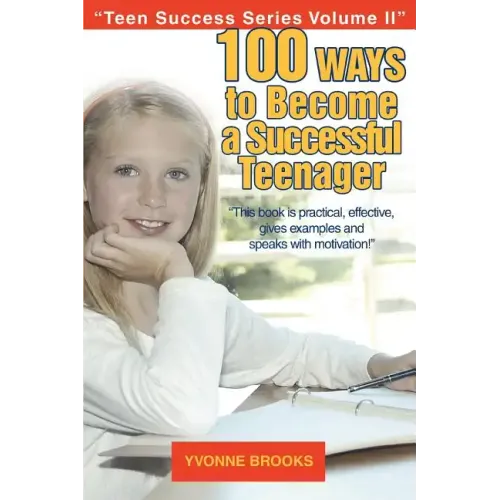 100 Ways to Become a Successful Teenager: Teen Success Series Volume II